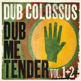 DUB COLOSSUS / ダブ・コロッサス / ダブ・ミー・テンダー(Vol.1+2)