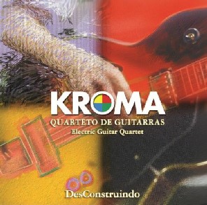 KROMA QUARTETO DE GUITARRAS / クローマ・クアルテート・ヂ・ギターハス / DESCONSTRUINDO