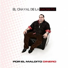 EL CHAVAL DE LA BACHATA / エル・チャヴァル・デ・ラ・バチャータ / POR EL MALDITO DINERO