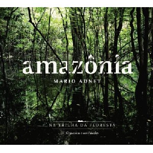 MARIO ADNET / マリオ・アヂネー / AMAZONIA - NA TRILHA DA FLORESTA