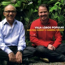 AMILTON GODOY & GABRIEL GROSSI / アミルトン・ゴドイ&ガブリエル・グロッシ / VILLA - LOBOS POPULAR