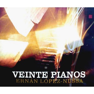 ERNAN LOPEZ-NUSSA / エルナン・ロペス・ヌッサ / VEINTE PIANOS