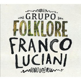 FRANCO LUCIANI / フランコ・ルシアーニ / GRUPO FOLKLORE 
