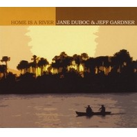 JANE DUBOC , JEFF GARDNER / ジャニ・ドゥボッキ , ジェフ・ガードナー / HOME IS A RIVER 