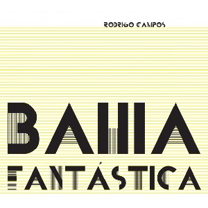 RODRIGO CAMPOS / ホドリゴ・カンポス / BAHIA FANTASTICA