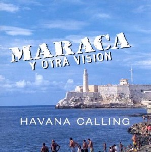 MARACA Y OTRA VISION  / HAVANA CALLING   