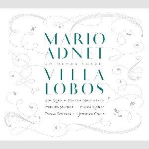 MARIO ADNET / マリオ・アヂネー / UM OLHAR SOBRE VILLA-LOBOS  
