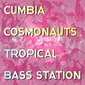 CUMBIA COSMONAUTS / クンビア・コスモノウツ / TROPICAL BASS STATION