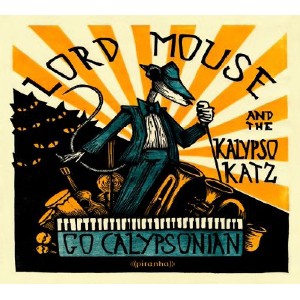LORD MOUSE & THE KALYPSO KATZ / ロードマウスアンドザカリプソキャッツ / GO CALPYSONIAN