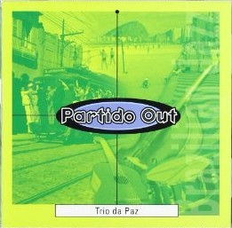 TRIO DA PAZ / トリオ・ダ・パス / PARTIDO OUT