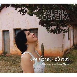 VALERIA OLIVEIRA / ヴァレリア・オリヴェイラ / EM AGUAS CLARAS - HOMENAGEM A CLARA NUNES 