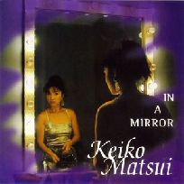 KEIKO MATSUI / 松居慶子 / IN A MIRROR / イン・ア・ミラー～鏡の中へ