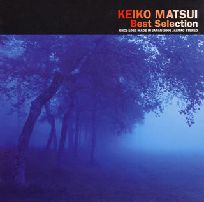 KEIKO MATSUI / 松居慶子 / BEST SELECTION / ベストセレクション