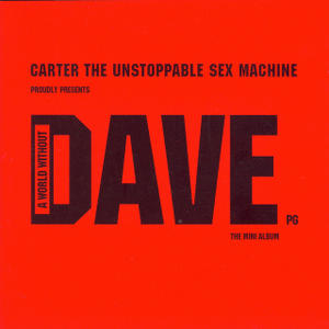 CARTER THE UNSTOPPABLE SEX MACHINE / カーター・ジ・アンストッパブル・セックス・マシーン / A WORLD WITHOUT DAVE / ア・ワールド・ウィズアウト・デイヴ