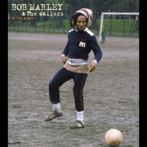 BOB MARLEY (& THE WAILERS) / ボブ・マーリー(・アンド・ザ・ウエイラーズ) / on the pitch