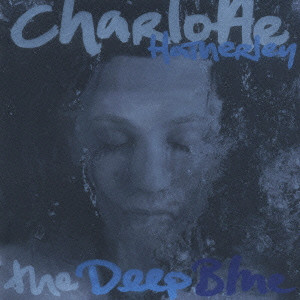 CHARLOTTE HATHERLEY / シャーロット・ハザレイ / THE DEEP BLUE / ディープ・ブルー