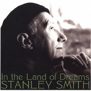 STANLEY SMITH / スタンリー・スミス / In the Land of Dreams / イン・ザ・ランド・オブ・ドリームズ