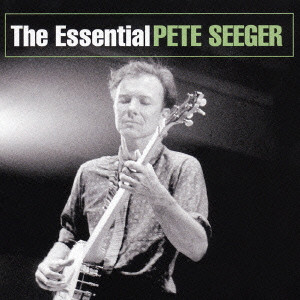 PETE SEEGER / ピート・シーガー / THE ESSENTIAL PETE SEEGER / エッセンシャル・ピート・シーガー