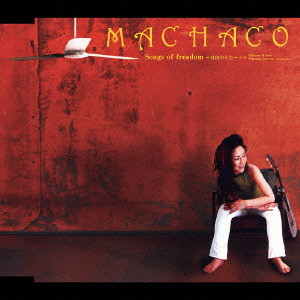 MACHACO / SONGS OF FREEDOM / Songs of freedom～自由のうた～