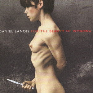 DANIEL LANOIS / ダニエル・ラノワ / For The Beauty Of Wynona / フォー・ザ・ビューティ・オブ・ウィノナ