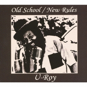 U-ROY / ユー・ロイ / OLD SCHOOL/NEW RULES / オールド・スクール/ニュー・ルールズ