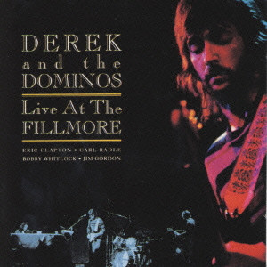 DEREK AND THE DOMINOS / デレク・アンド・ドミノス / LIVE AT THE FILLMORE / ライヴ・アット・ザ・フィルモア