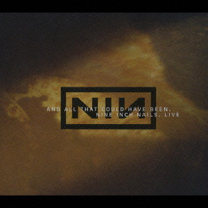 NINE INCH NAILS / ナイン・インチ・ネイルズ / NINE INCH NAILS LIVE : AND ALL THAT COULD HAVE BEEN / ナイン・インチ・ネイルズ・ライヴ：アンド・オール・ザット・クッド・ハヴ・ビーン
