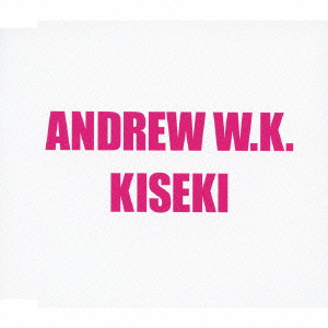 ANDREW W.K. / アンドリューW.K. / KISEKI / KISEKI