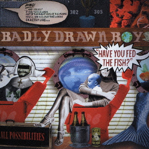 BADLY DRAWN BOY / バッドリー・ドローン・ボーイ / HAVE YOU FED THE FISH? / 恋を見ていた少年