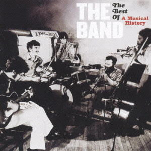 THE BAND / ザ・バンド / THE BEST OF A MUSICAL HISTORY / ベスト・オブ・ミュージカル・ヒストリー