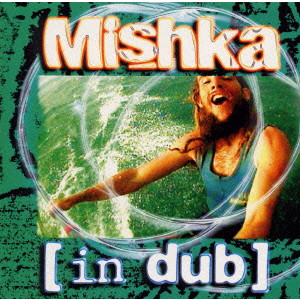 MISHKA / ミシカ / Mishka [in Dub] / DUBWIZE