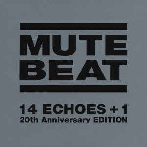 MUTE BEAT / ミュート・ビート / 14 ECHOES+1 20th Anniversary EDITION
