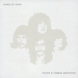 KINGS OF LEON / キングス・オブ・レオン / YOUTH AND YOUNG MANHOOD / ユース・アンド・ヤング・マンフッド