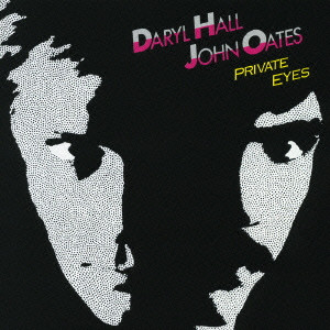 DARYL HALL AND JOHN OATES / ダリル・ホール&ジョン・オーツ / PRIVATE EYES / プライベート・アイズ