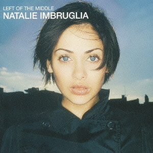 NATALIE IMBRUGLIA / ナタリー・インブルーリア / LEFT OF THE MIDDLE / レフト・オブ・ザ・ミドル