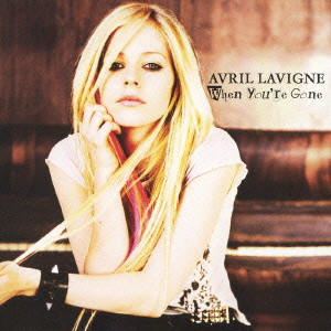 AVRIL LAVIGNE / アヴリル・ラヴィーン / WHEN YOU'RE GONE / ホエン・ユーアー・ゴーン
