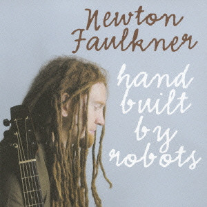 NEWTON FAULKNER / ニュートン・フォークナー / HAND BUILT BY ROBOTS / ハンド・ビルト・バイ・ロボッツ