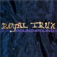 ROYAL TRUX / ロイヤル・トラックス / パウンド・フォー・パウンド