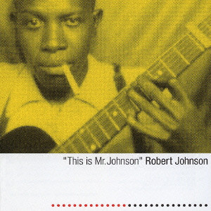 ROBERT JOHNSON / ロバート・ジョンソン / THIS IS MR.JOHNSON / ディス・イズ・Mr.ジョンソン