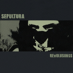 SEPULTURA / セパルトゥラ / REVOLUSONGS / レヴォルソングス