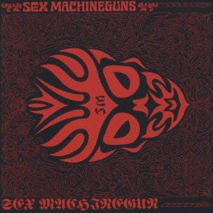 SEX MACHINEGUNS / セックス・マシンガンズ / SEX MACHINEGUN