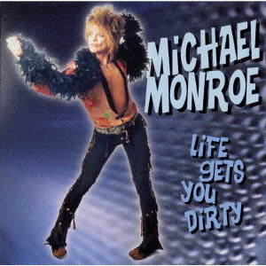 MICHAEL MONROE / マイケル・モンロー / LIFE GETS YOU DIRTY / ライフ・ゲッツ・ユー・ダーティー