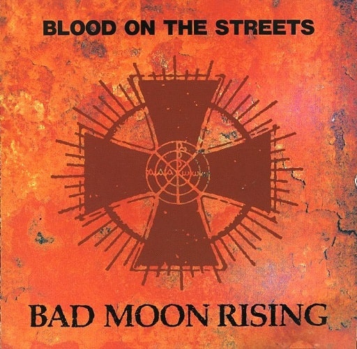 BAD MOON RISING / バッド・ムーン・ライジング / BLOOD ON THE STREETS / ブラッド・オン・ザ・ストリーツ