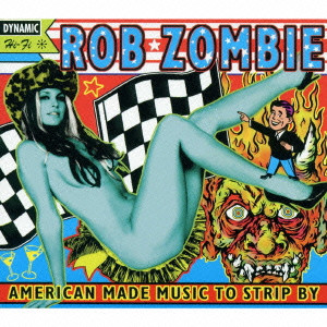 ROB ZOMBIE / ロブ・ゾンビ / AMERICAN MADE MUSIC TO STRIP BY / アメリカ・メイド・ミュージック・トゥ・ストリップ・バイ