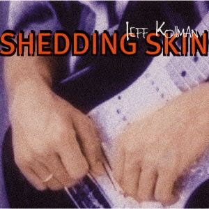 JEFF KOLLMAN / ジェフ・コールマン / SHEDDING SKIN / シェッディング・スキン