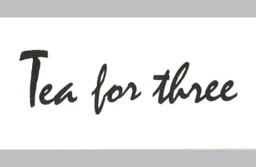 ティー・フォー・スリー / 君を真実に愛せなくては他の何も続けられな