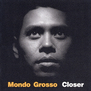 MONDO GROSSO / モンド・グロッソ / closer