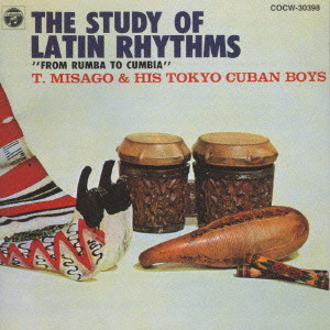TADAAKI MISAGO & TOKYO CUBAN BOYS / 見砂直照と東京キューバン・ボーイズ / ラテンリズムの探究