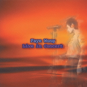 FAYE WONG / フェイ・ウォン (王菲) / FAYE WONG LIVE IN CONCERT / フェイ・ウォン・ライヴ・イン・コンサート