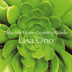 LISA ONO / 小野リサ / TAKE ME HOME COUNTRY ROADS / テイク・ミー・ホーム・カントリー・ロード